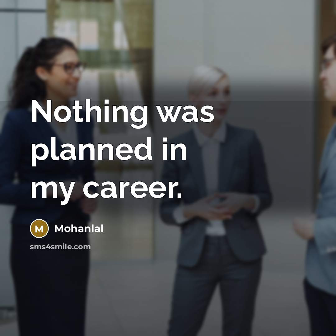 “Nothing was planned in my career.…” quote by Mohanlal
