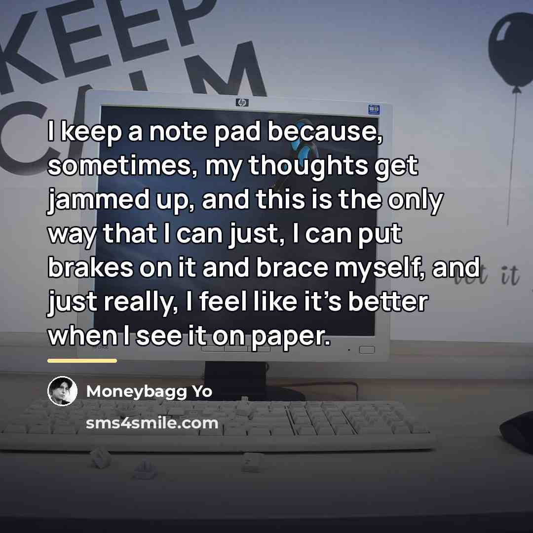 “I keep a note pad because, sometimes, my thoughts get…” quote by Moneybagg Yo