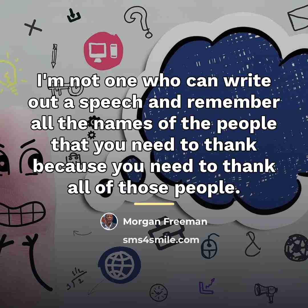 “I'm not one who can write out a speech and…” quote by Morgan Freeman