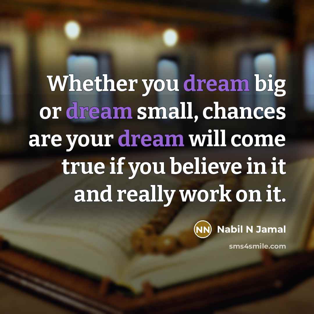 “Whether you dream big or dream small, chances are your…” quote by Nabil N Jamal