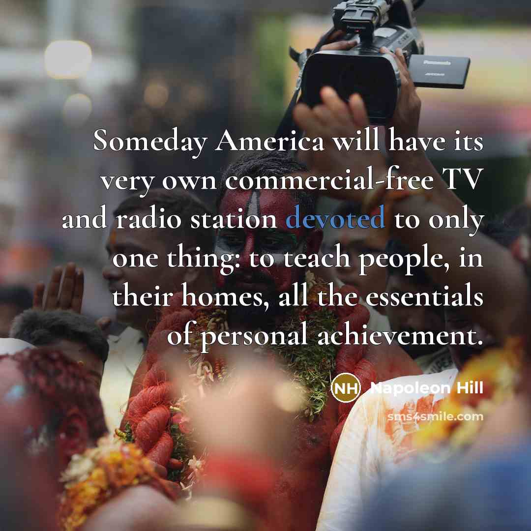 “Someday America will have its very own commercial-free TV and…” quote by Napoleon Hill
