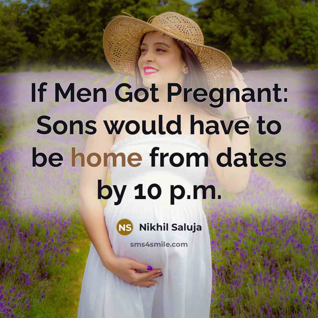 “If Men Got Pregnant: Sons would have to be home…” quote by Nikhil Saluja