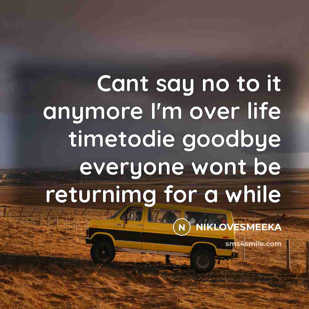 “Cant say no to it anymore I'm over life timetodie…” quote by NIKLOVESMEEKA