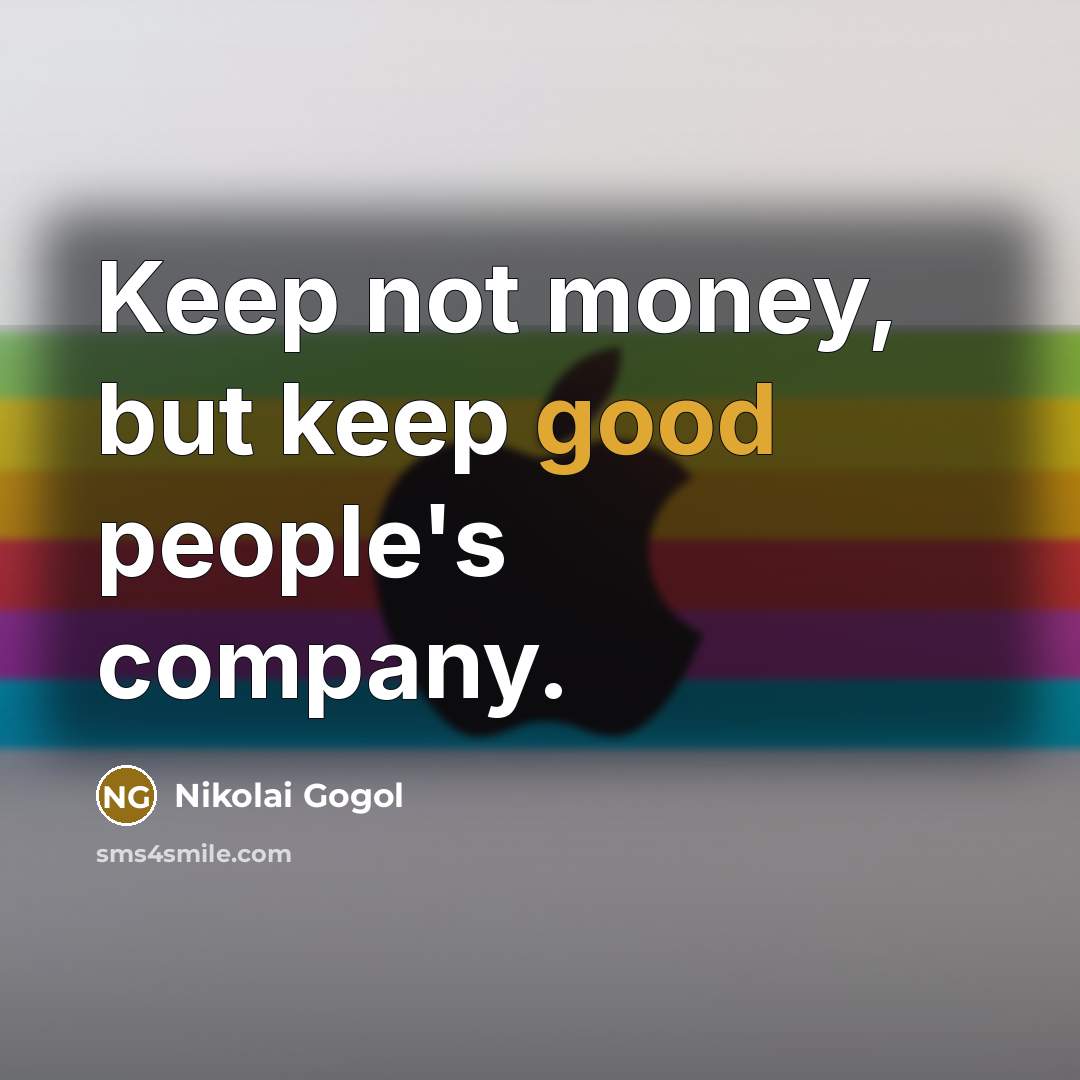 “Keep not money, but keep good people's company.…” quote by Nikolai Gogol