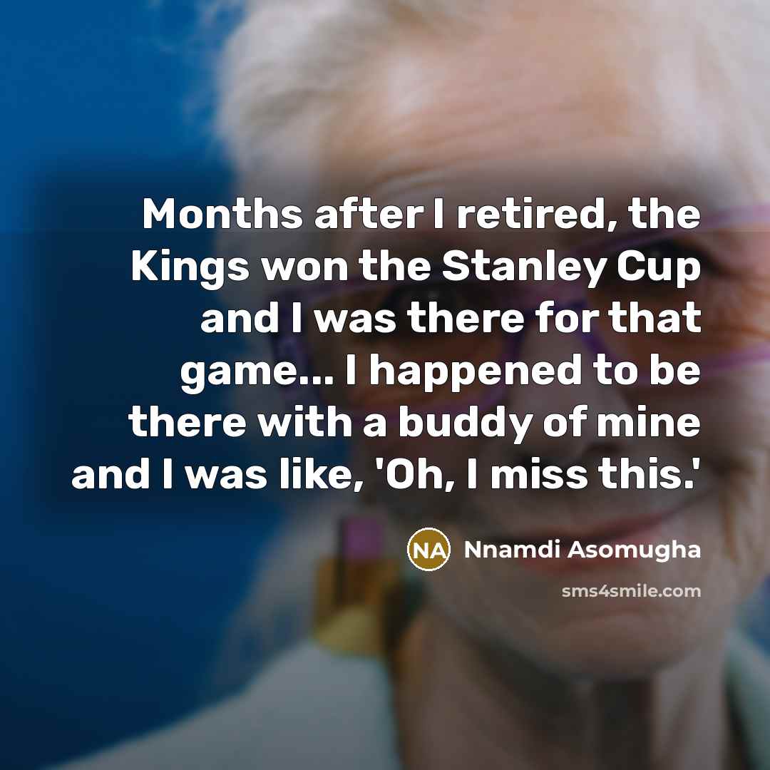 “Months after I retired, the Kings won the Stanley Cup…” quote by Nnamdi Asomugha