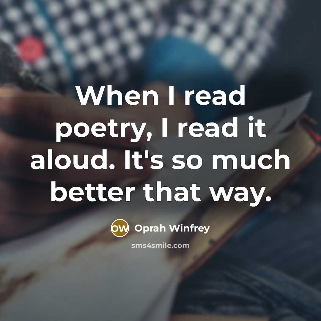 “When I read poetry, I read it aloud. It's so…” quote by Oprah Winfrey
