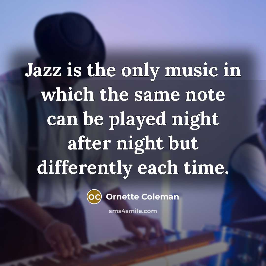 “Jazz is the only music in which the same note…” quote by Ornette Coleman