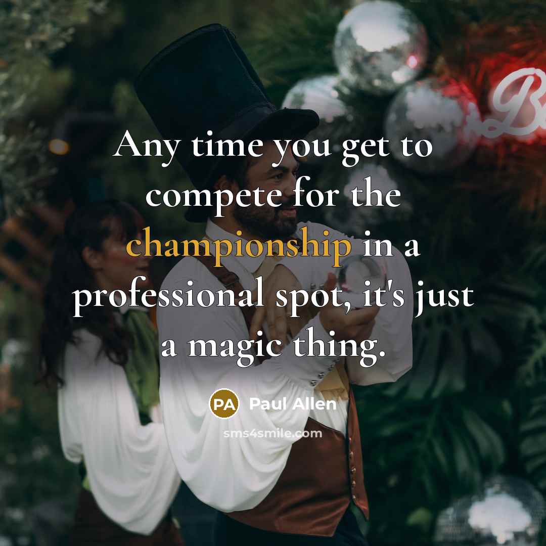 “Any time you get to compete for the championship in…” quote by Paul Allen