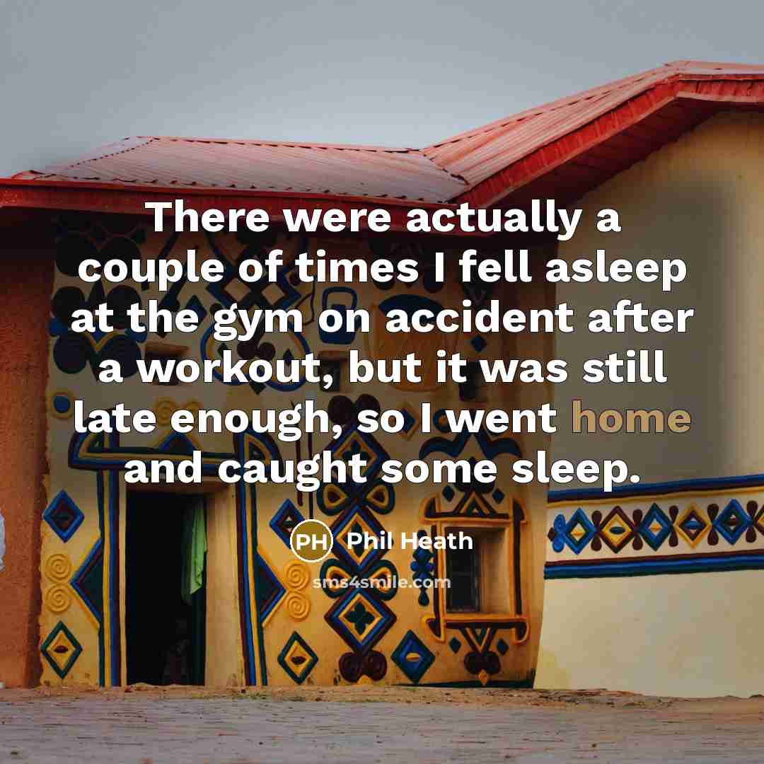 “There were actually a couple of times I fell asleep…” quote by Phil Heath