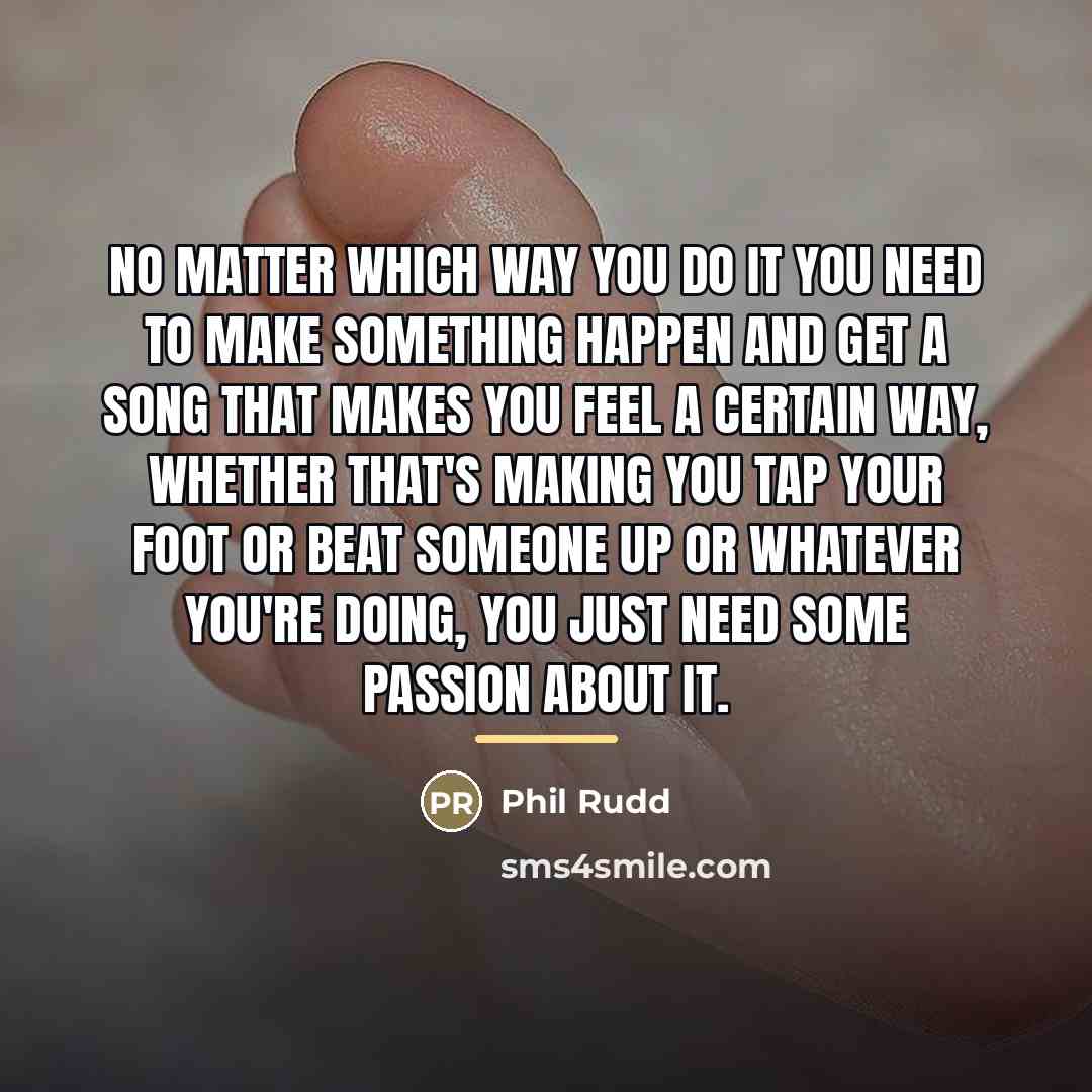 “No matter which way you do it you need to…” quote by Phil Rudd