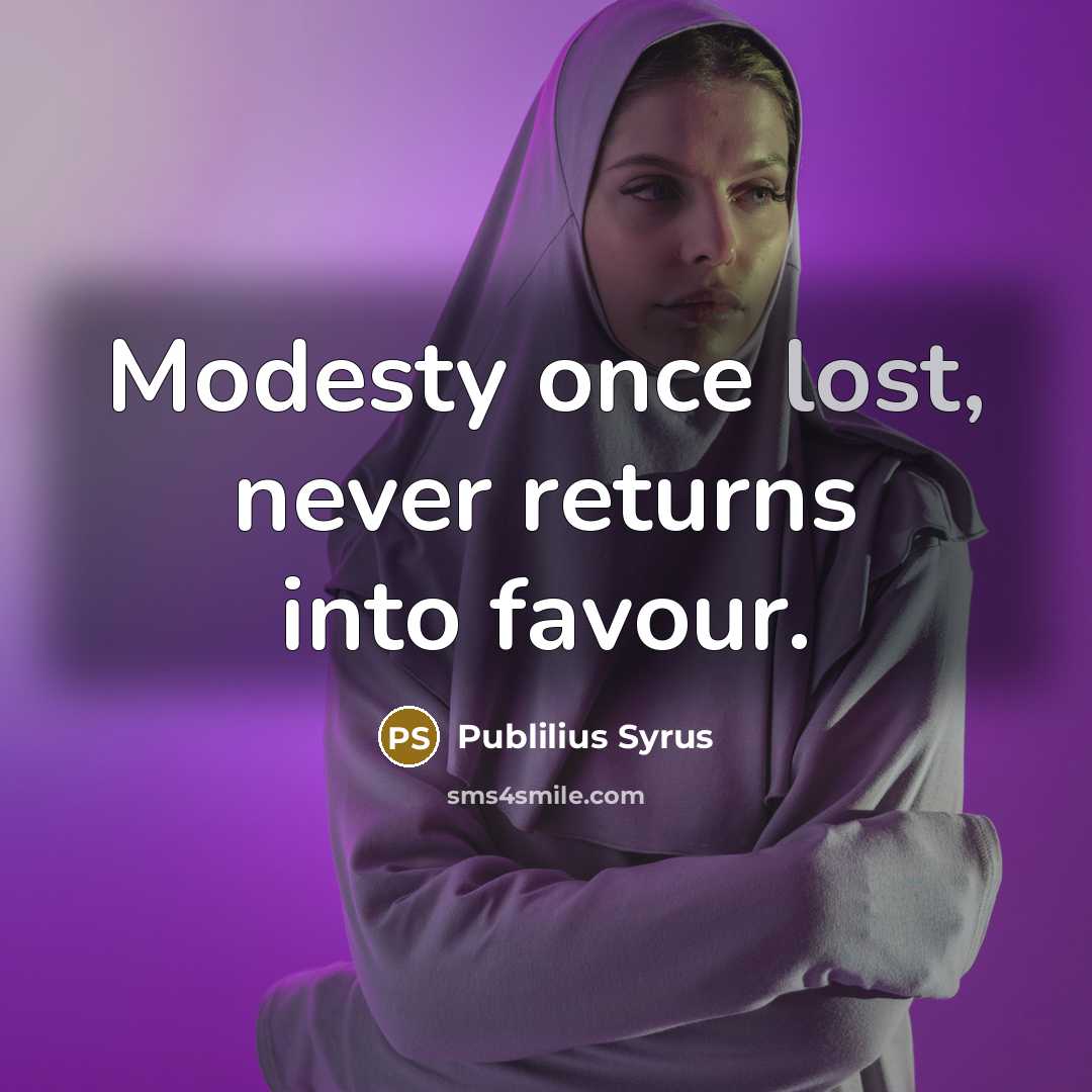 “Modesty once lost, never returns into favour.…” quote by Publilius Syrus