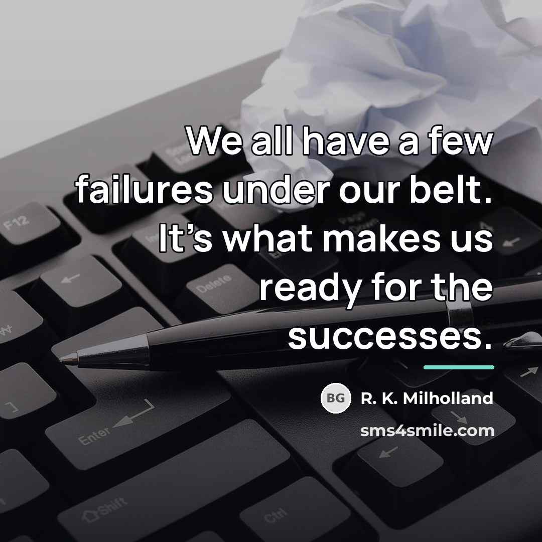 “We all have a few failures under our belt. It's…” quote by R. K. Milholland