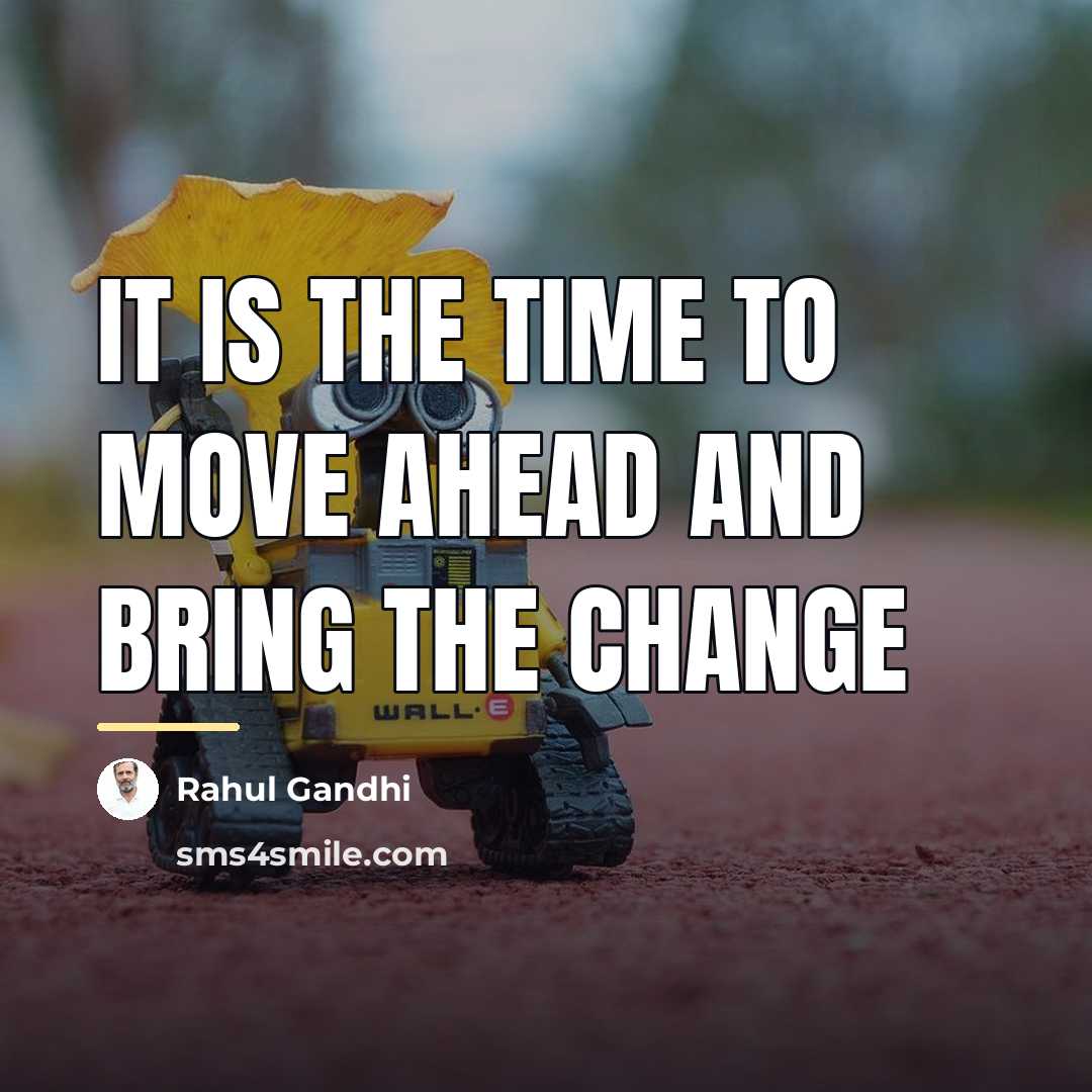 “It is the time to move ahead and bring the…” quote by Rahul Gandhi