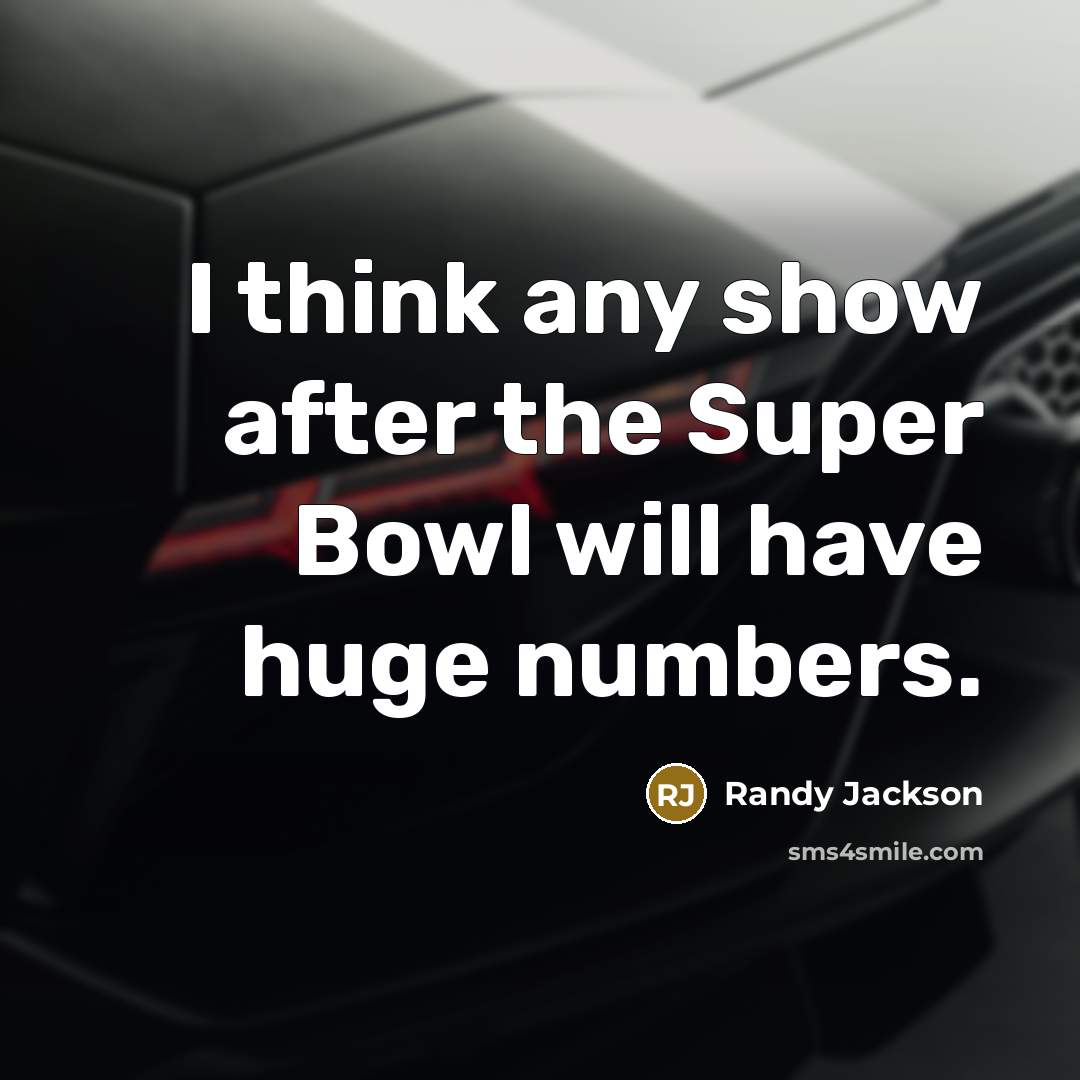 “I think any show after the Super Bowl will have…” quote by Randy Jackson