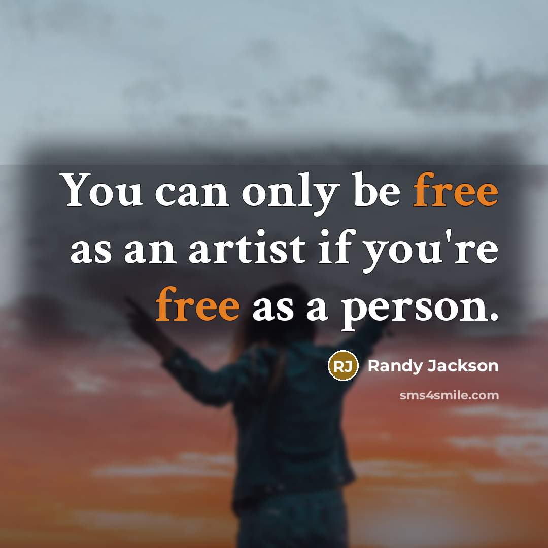 “You can only be free as an artist if you're…” quote by Randy Jackson