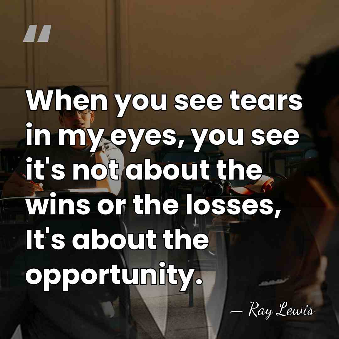 When you see tears in my eyes, you see it's not about&hellip; - Ray Lewis