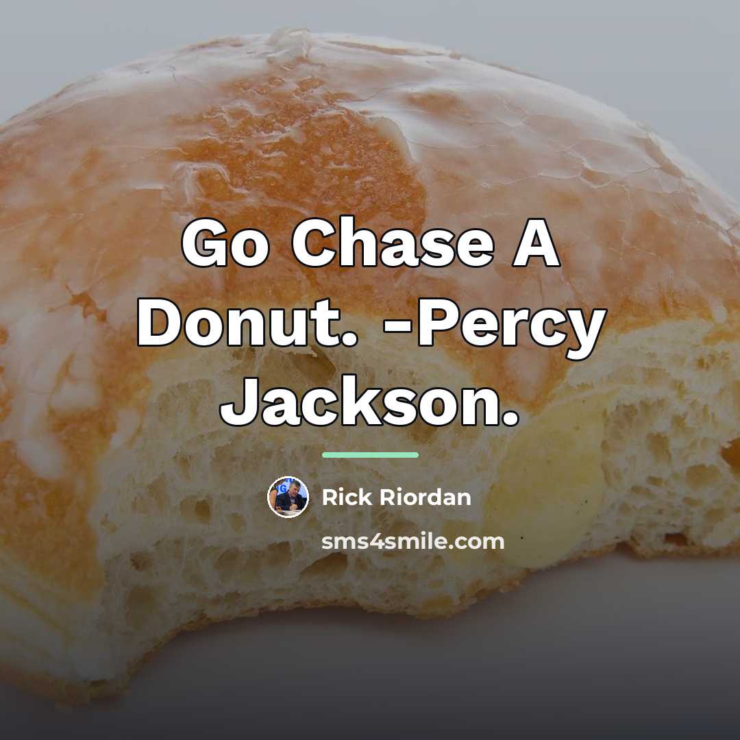“Go Chase A Donut. -Percy Jackson.…” quote by Rick Riordan