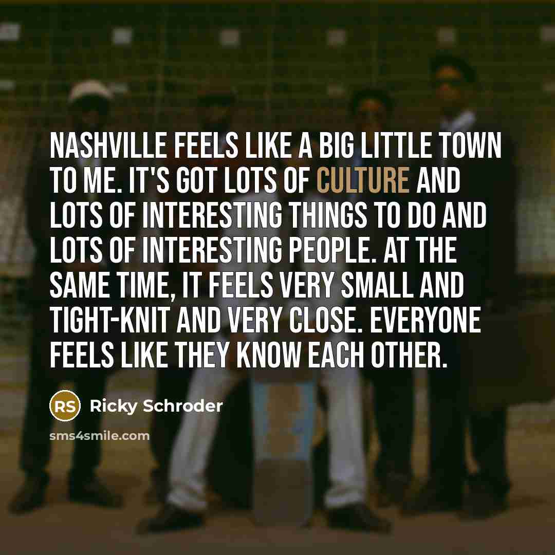 “Nashville feels like a big little town to me. It's…” quote by Ricky Schroder