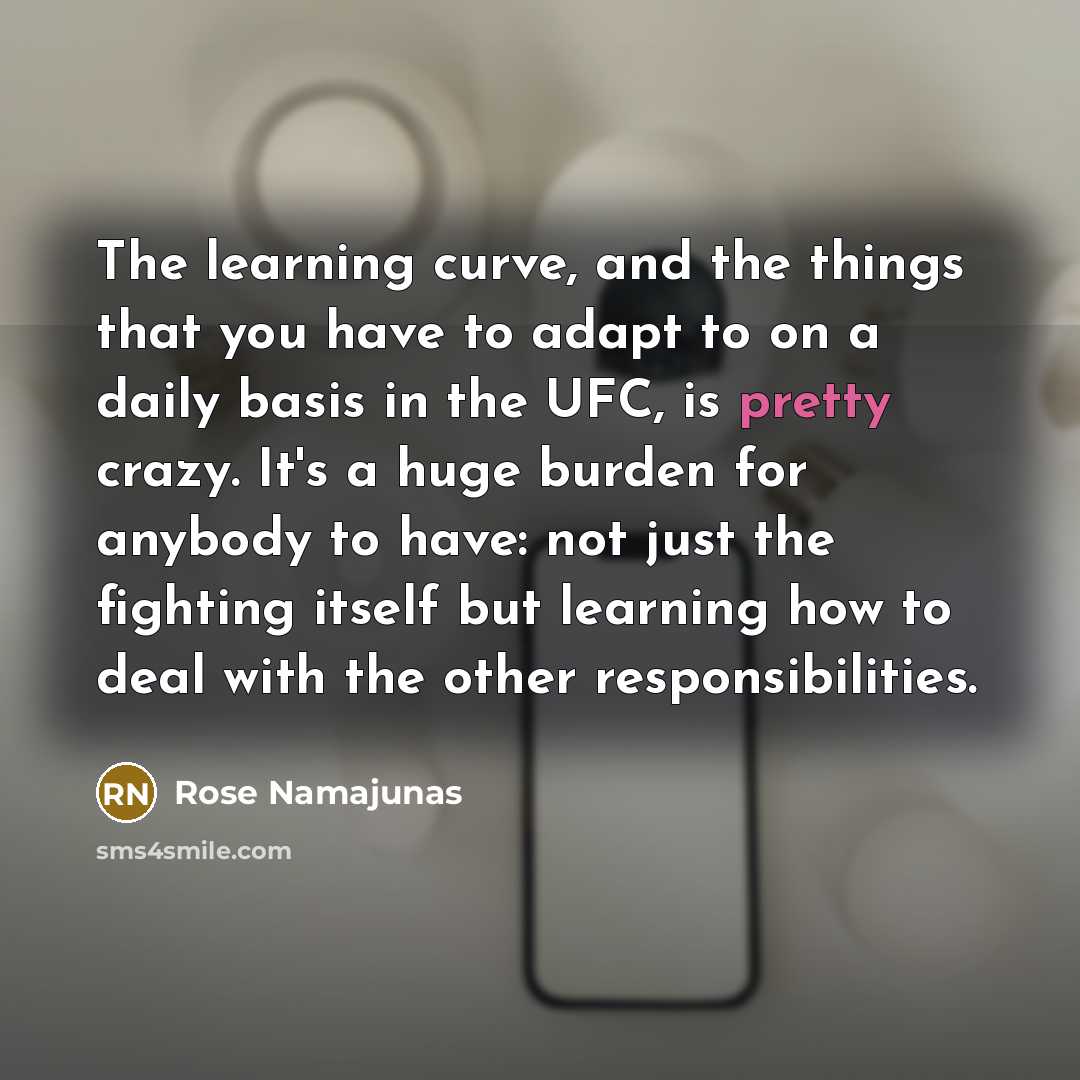 “The learning curve, and the things that you have to…” quote by Rose Namajunas