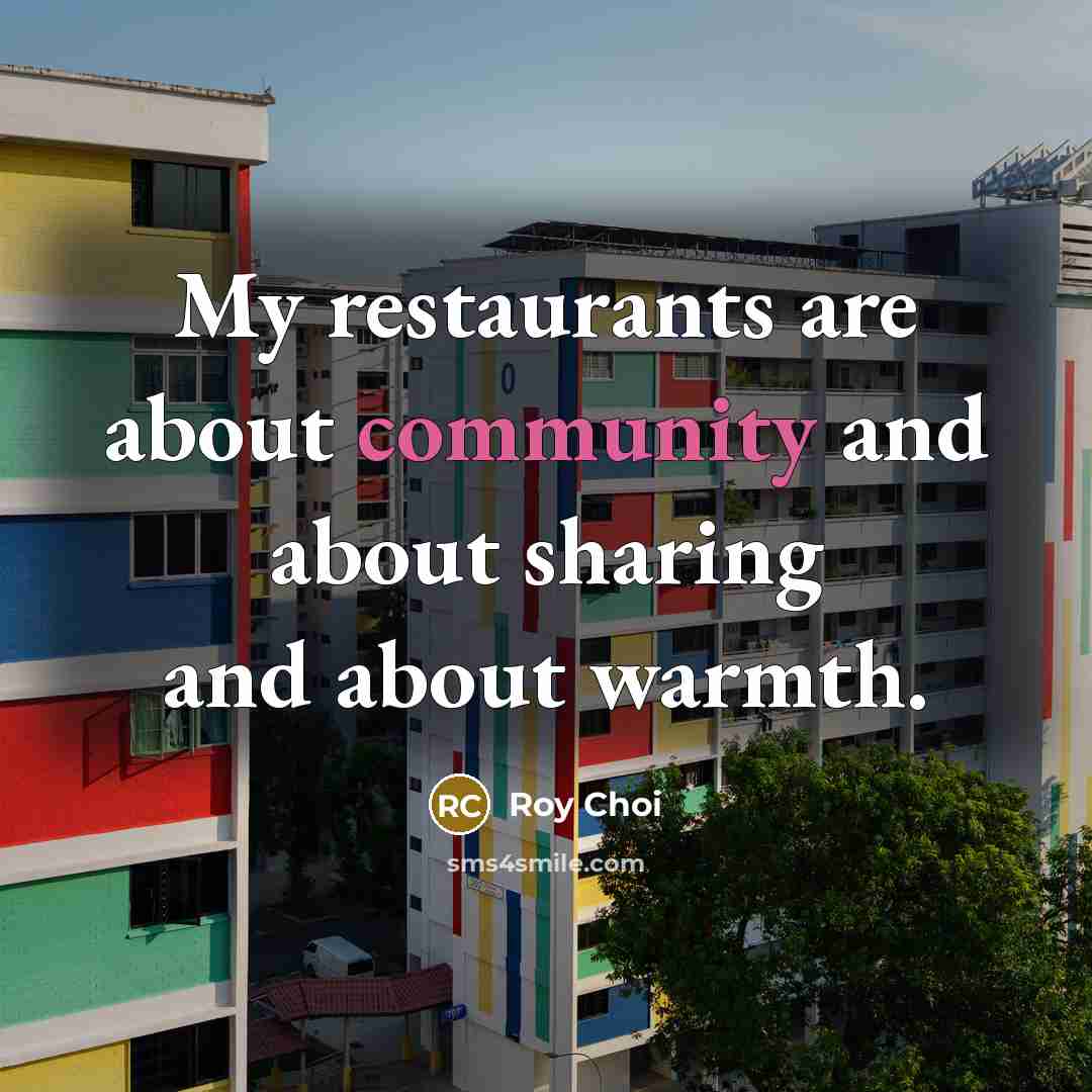 “My restaurants are about community and about sharing and about…” quote by Roy Choi