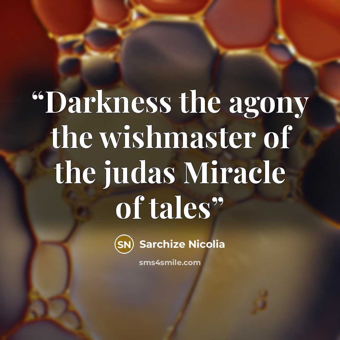 “Darkness the agony the wishmaster of the judas Miracle of tales” quote by Sarchize Nicolia