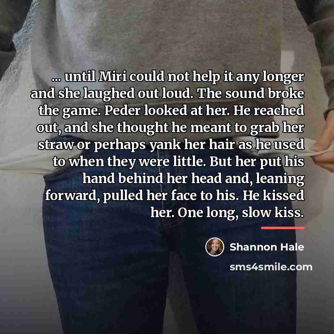 “... until Miri could not help it any longer and…” quote by Shannon Hale