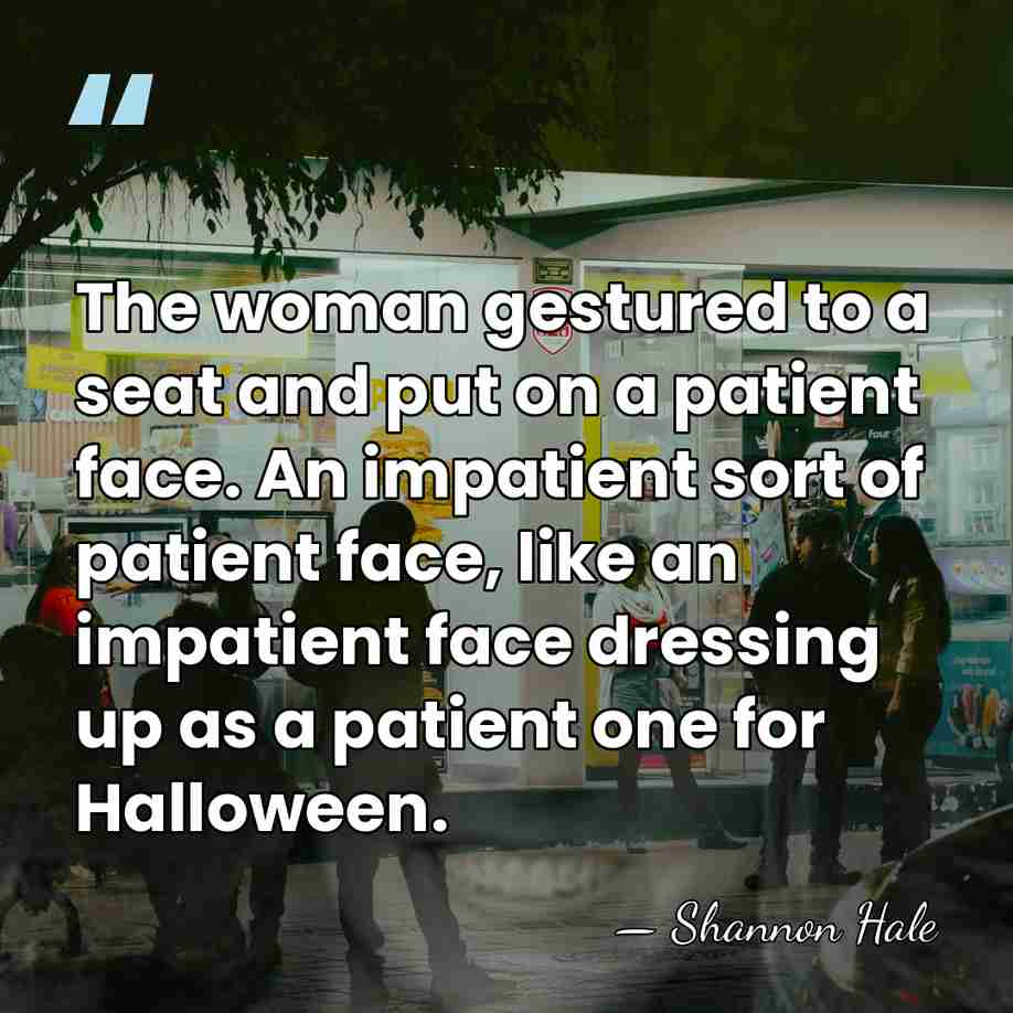 The woman gestured to a seat and put on a patient face.&hellip; - Shannon Hale