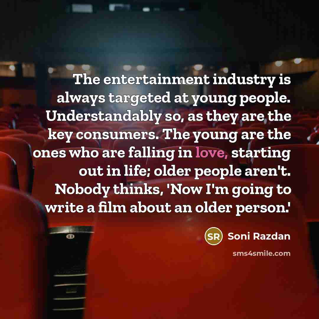 “The entertainment industry is always targeted at young people. Understandably…” quote by Soni Razdan