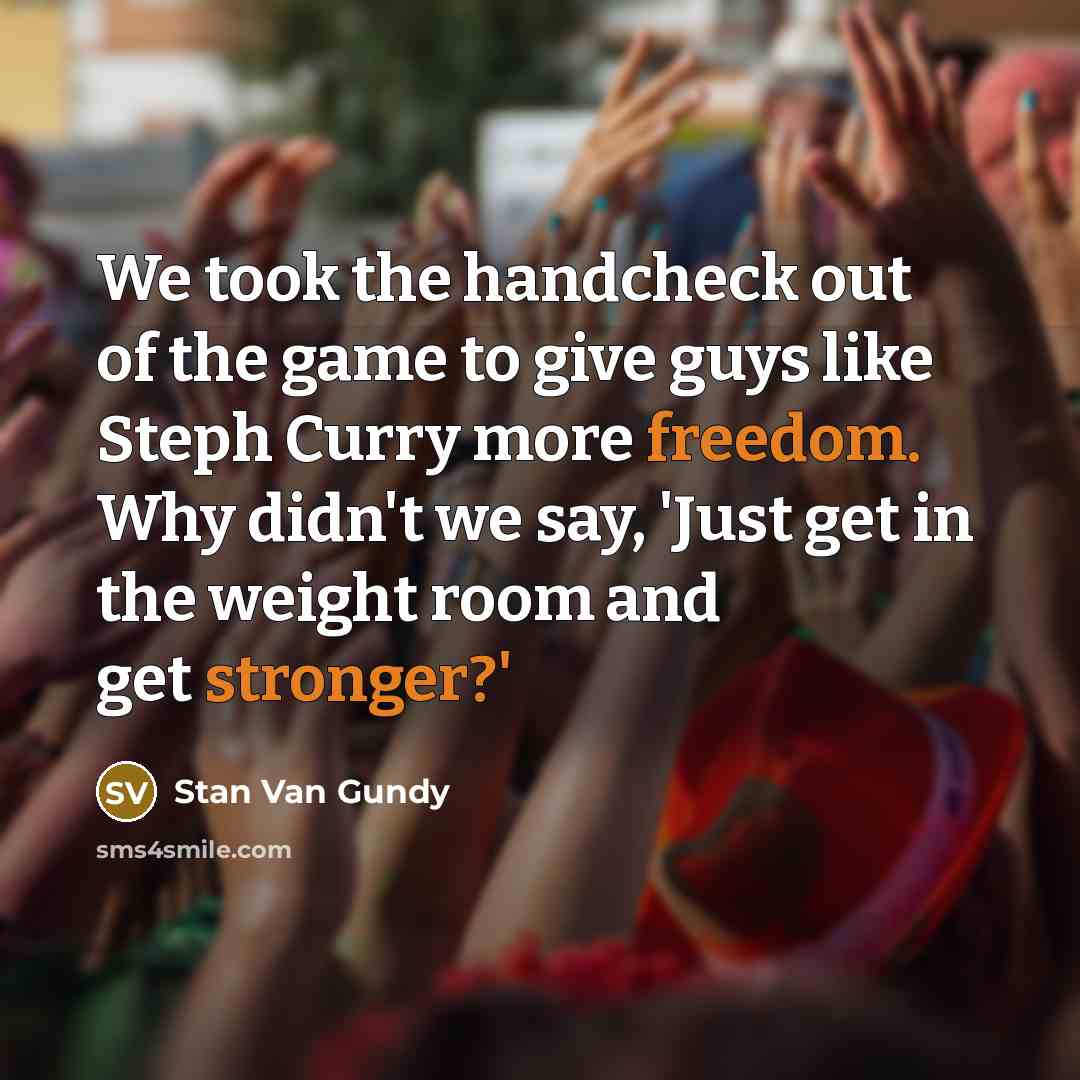 “We took the handcheck out of the game to give…” quote by Stan Van Gundy