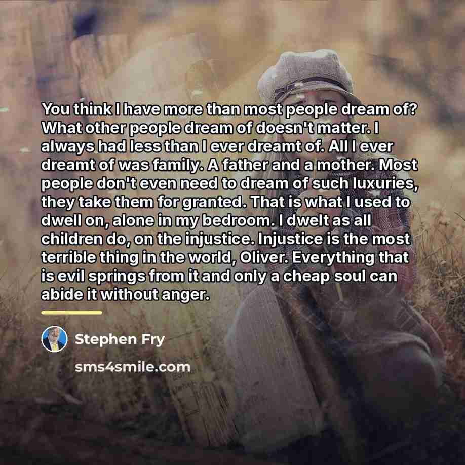 “You think I have more than most people dream of?…” quote by Stephen Fry