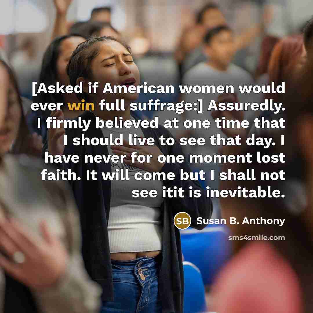“[Asked if American women would ever win full suffrage:] Assuredly.…” quote by Susan B. Anthony
