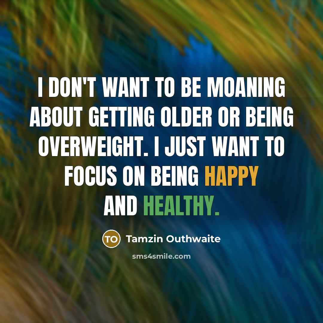 “I don't want to be moaning about getting older or…” quote by Tamzin Outhwaite