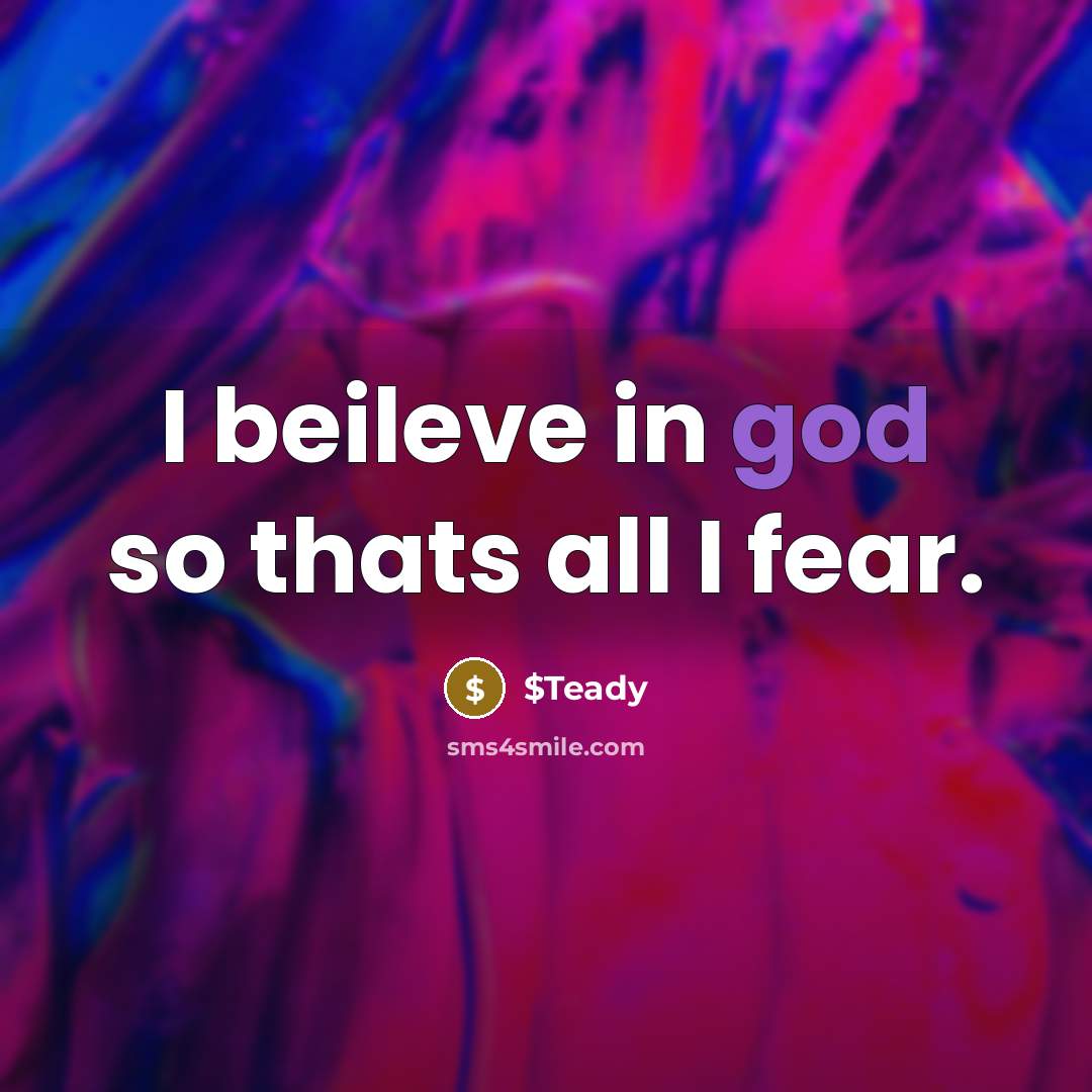 “I beileve in god so thats all I fear.…” quote by $Teady