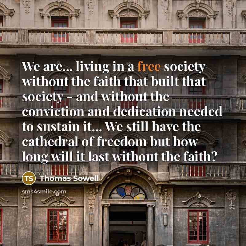 “We are... living in a free society without the faith…” quote by Thomas Sowell