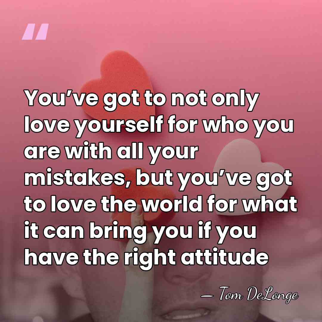 You’ve got to not only love yourself for who you are with&hellip; - Tom DeLonge