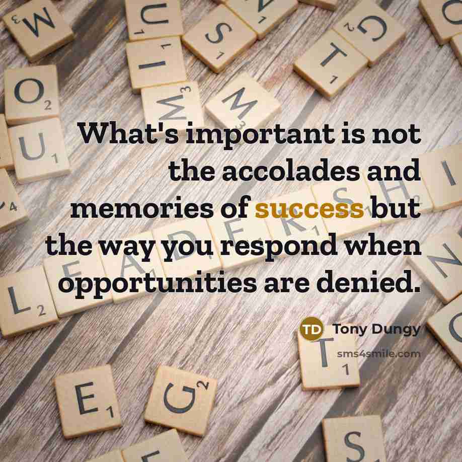 “What's important is not the accolades and memories of success…” quote by Tony Dungy