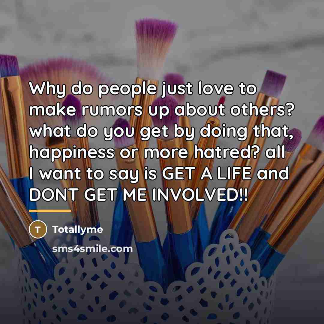 “Why do people just love to make rumors up about…” quote by Totallyme