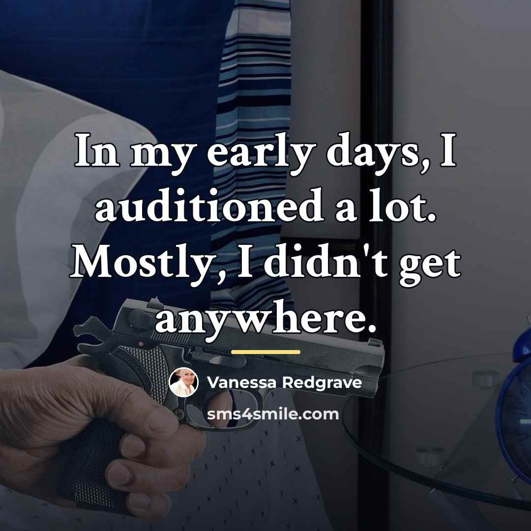 “In my early days, I auditioned a lot. Mostly, I…” quote by Vanessa Redgrave