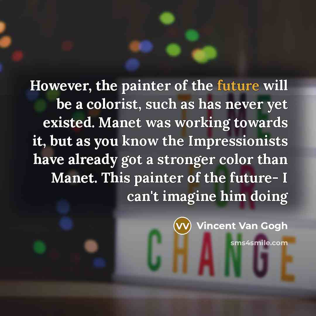 “However, the painter of the future will be a colorist,…” quote by Vincent Van Gogh