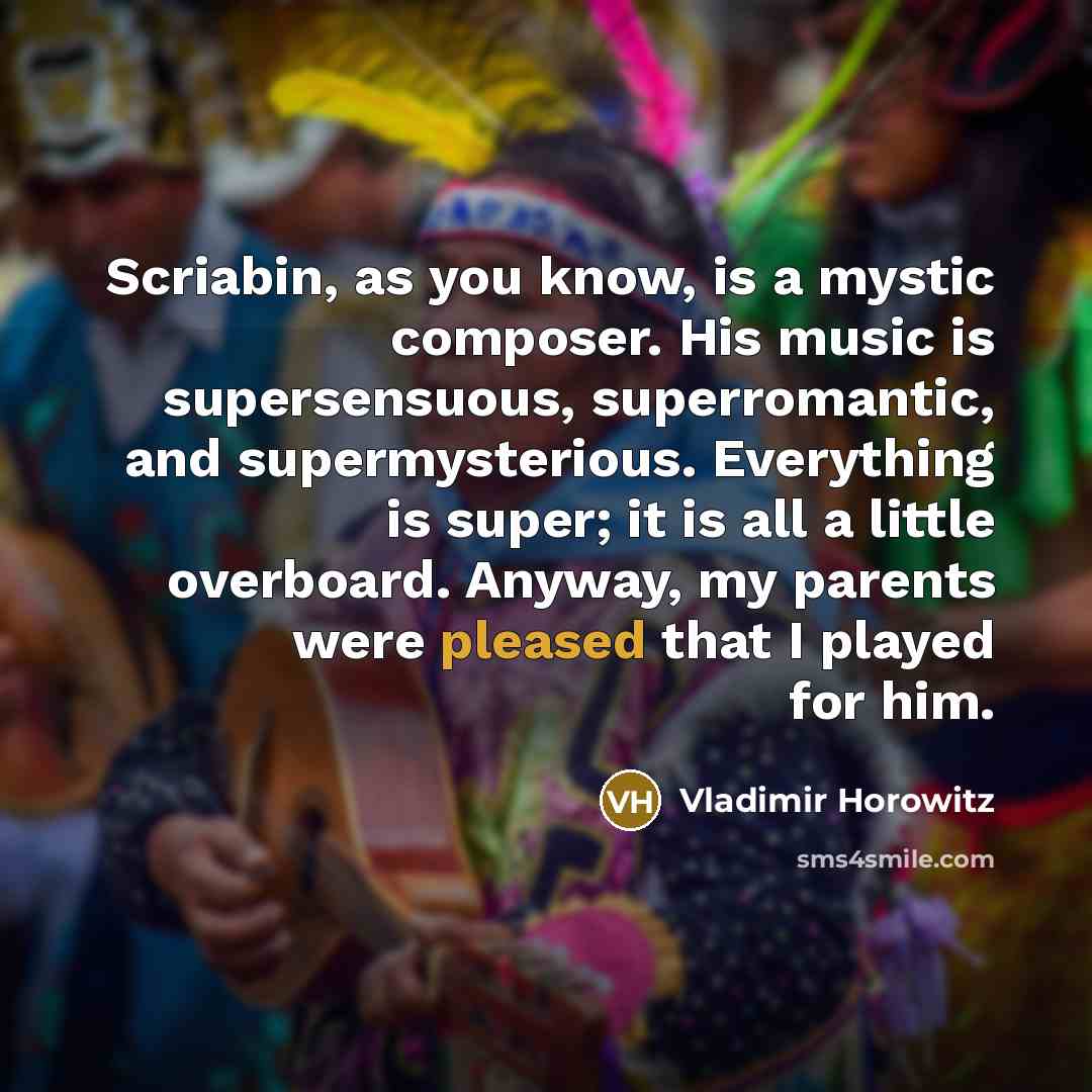 “Scriabin, as you know, is a mystic composer. His music…” quote by Vladimir Horowitz