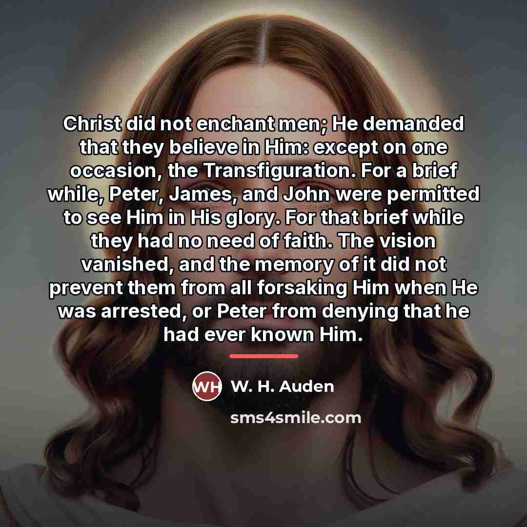 “Christ did not enchant men; He demanded that they believe…” quote by W. H. Auden