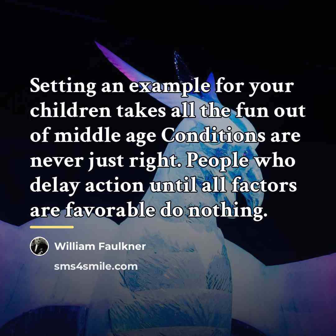 “Setting an example for your children takes all the fun…” quote by William Faulkner