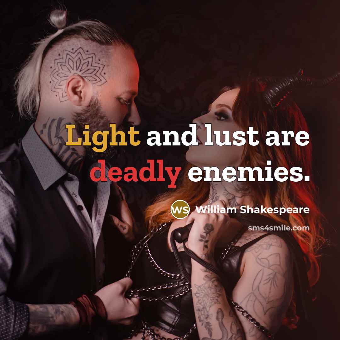 “Light and lust are deadly enemies.” quote by William Shakespeare