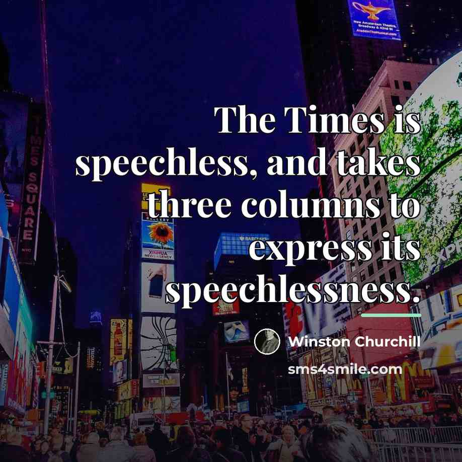 “The Times is speechless, and takes three columns to express…” quote by Winston Churchill