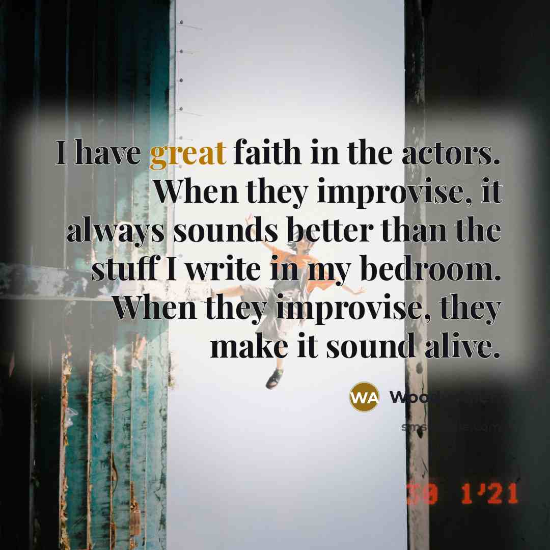 “I have great faith in the actors. When they improvise,…” quote by Woody Allen