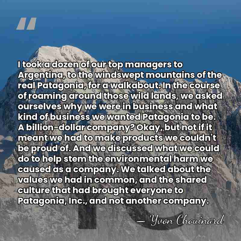 I took a dozen of our top managers to Argentina, to the&hellip; - Yvon Chouinard