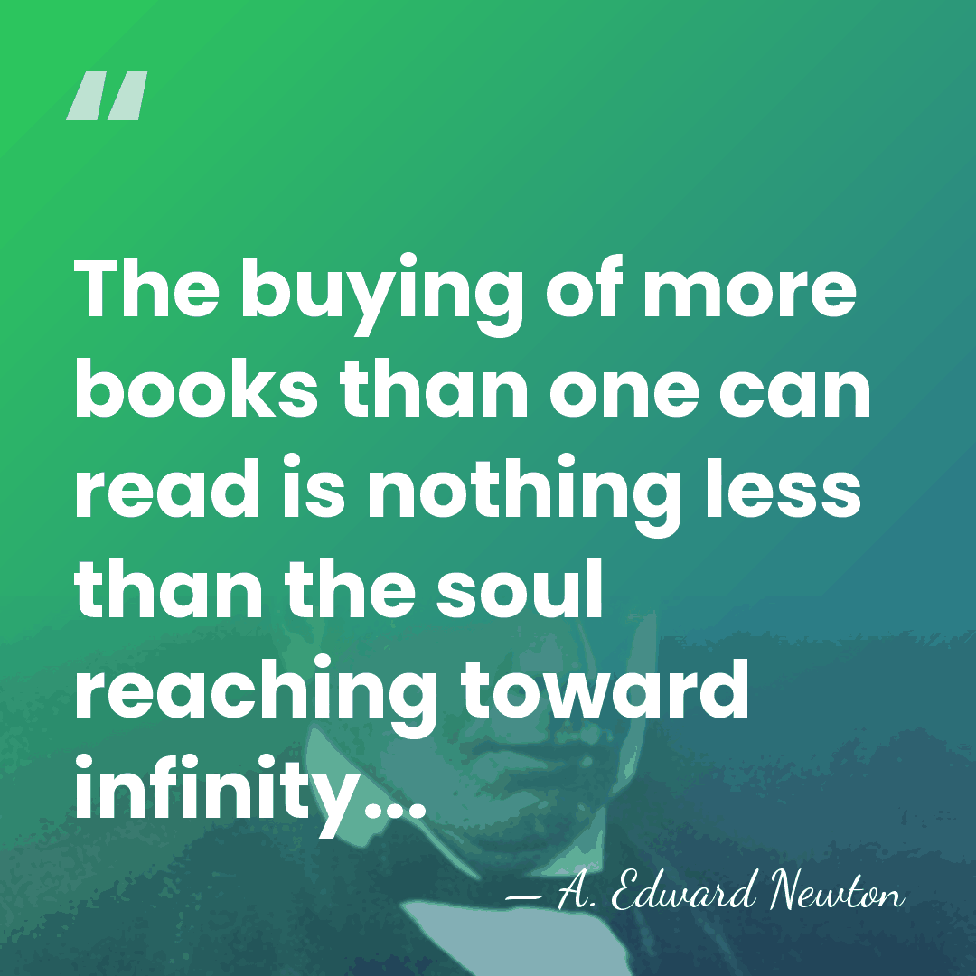 The buying of more books than one can read is nothing less&hellip; - A. Edward Newton