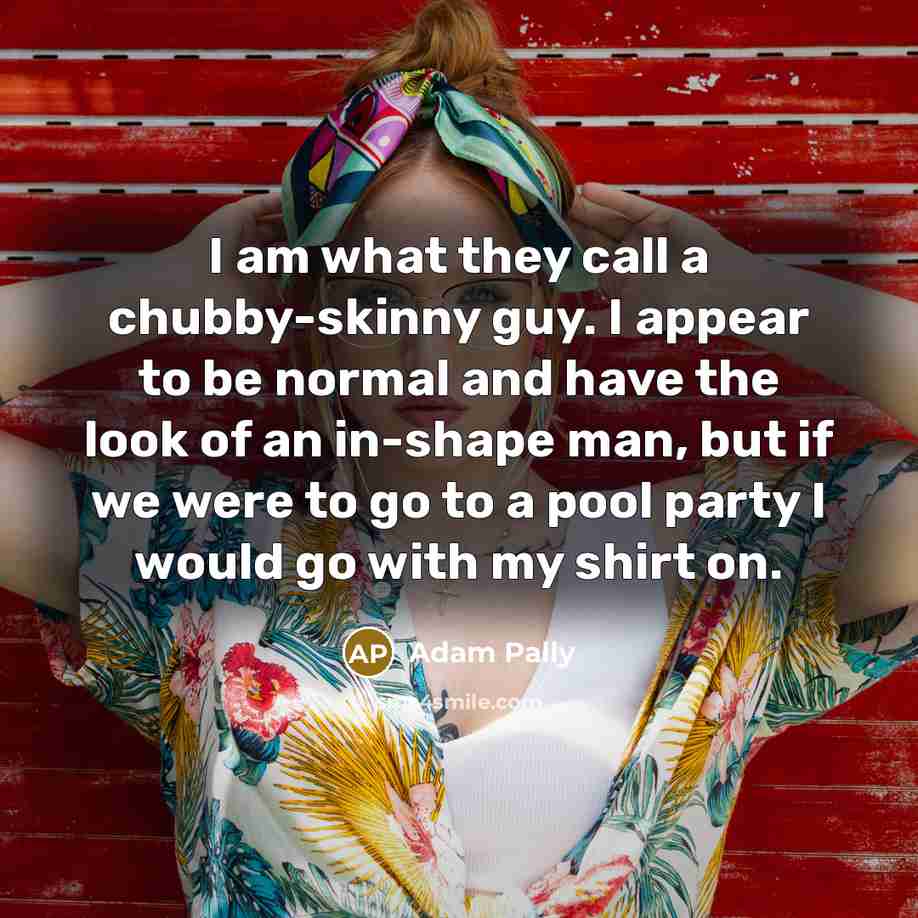 “I am what they call a chubby-skinny guy. I appear…” quote by Adam Pally