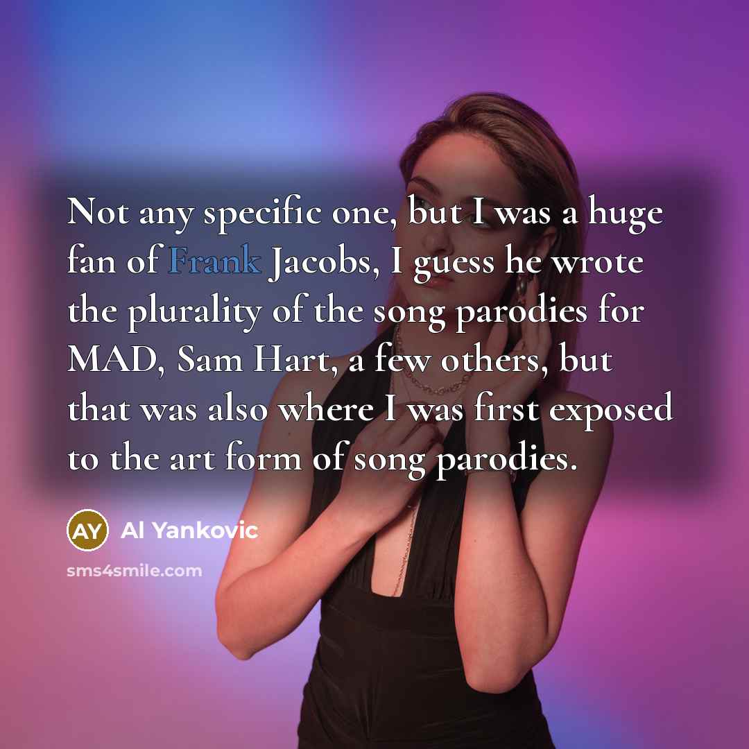 “Not any specific one, but I was a huge fan…” quote by Al Yankovic