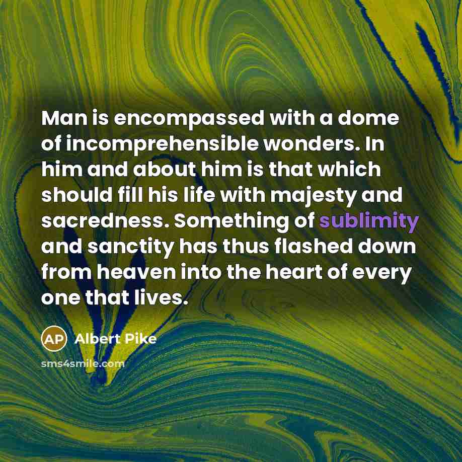 “Man is encompassed with a dome of incomprehensible wonders. In…” quote by Albert Pike